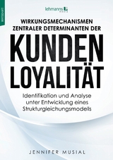Wirkungsmechanismen zentraler Determinanten der Kundenloyalität - Jennifer Musial